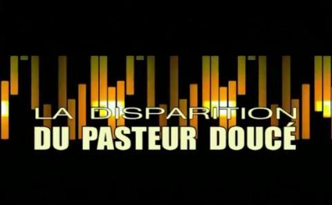 Episode 36 : La disparition du pasteur Doucé